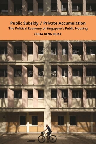 Public Subsidy, Private Accumulation The Political Economy of Singapore's Public Housing