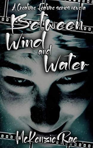 Between Wind and Water: A Creature Feature Series Novella (Creature Features Series by Crazy Ink)