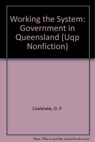 Working the System: Government in Queensland (UQP NONFICTION)