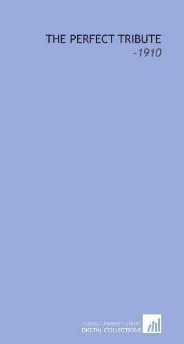 The Perfect Tribute: -1910