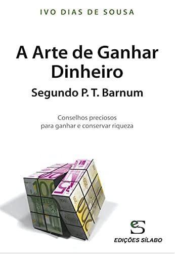 A Arte de Ganhar Dinheiro Segundo P. T. Barnum