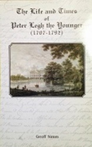 The Life and Times of Peter Legh the Younger (1707-1792) A Study of an Eighteenth Century Gentleman Using the Correspondence of His Family, Friends and Associates