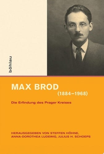 Max Brod (1884–1968) Die Erfindung des Prager Kreises