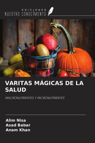 VARITAS MÁGICAS DE LA SALUD: MACRONUTRIENTES Y MICRONUTRIENTES (Spanish Edition)