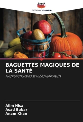 BAGUETTES MAGIQUES DE LA SANTÉ: MACRONUTRIMENTS ET MICRONUTRIMENTS (French Edition)