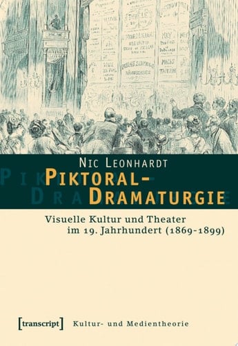Piktoral-Dramaturgie Visuelle Kultur und Theater im 19. Jahrhundert (1869-1899)