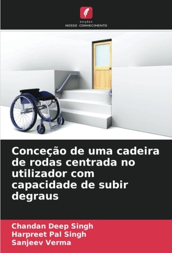 Conceção de uma cadeira de rodas centrada no utilizador com capacidade de subir degraus (Portuguese Edition)