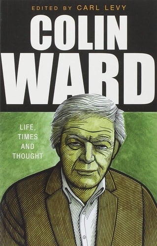 Colin Ward Life, Times and Thought