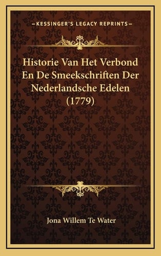 Historie Van Het Verbond En De Smeekschriften Der Nederlandsche Edelen (1779) (Dutch Edition)