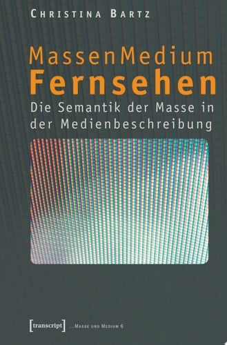 MassenMedium Fernsehen Die Semantik der Masse in der Medienbeschreibung