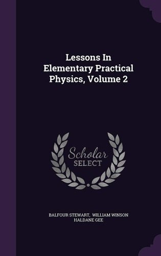 Lessons in Elementary Practical Physics, Volume 2