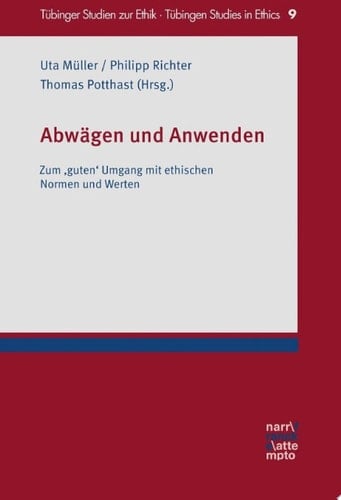 Abwägen und Anwenden Zum 'guten' Umgang mit ethischen Normen und Werten