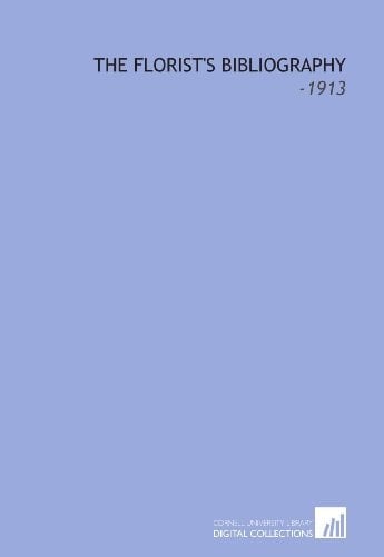 The Florist's Bibliography: -1913