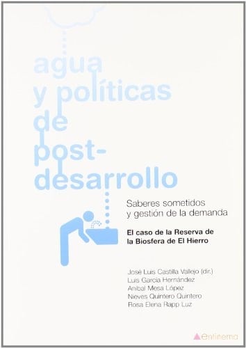 Agua y políticas de post-desarrollo saberes sometidos y gestión de la demanda : el caso de la Reserva de la Biosfera de El Hierro