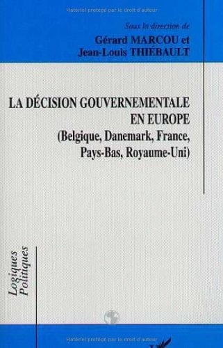 La décision gouvermentale en Europe: Belgique, Danemark, France, Pays-Bas, Royaume-Uni