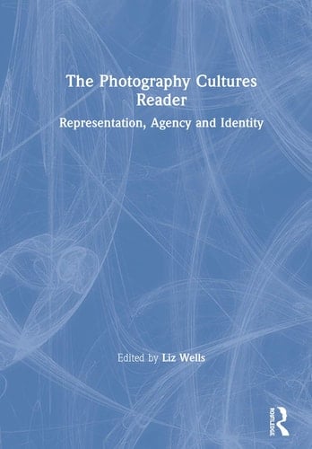 The Photography Cultures Reader Representation, Agency and Identity