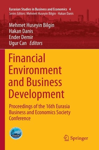 Financial Environment and Business Development Proceedings of the 16th Eurasia Business and Economics Society Conference