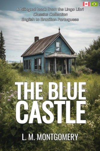 The Blue Castle (Translated) English - Brazilian Portuguese Bilingual Edition