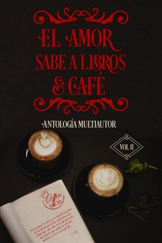 El amor sabe a libros y café:: Antología Multiautor (Spanish Edition)