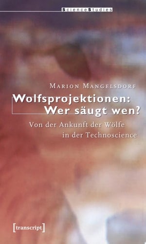Wolfsprojektionen: Wer säugt wen? Von der Ankunft der Wölfe in der Technoscience