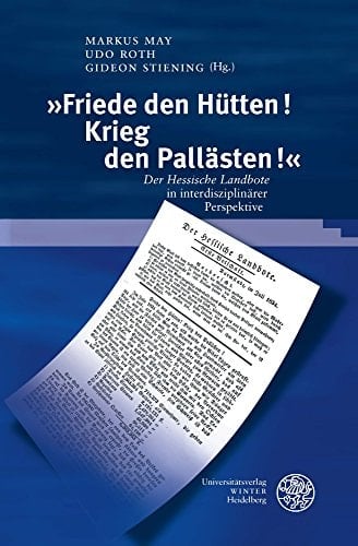 "Friede den Hütten! Krieg den Pallästen!" Der Hessische Landbote in interdisziplinärer Perspektive