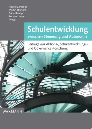 Schulentwicklung zwischen Steuerung und Autonomie Beiträge aus Aktions-, Schulentwicklungs- und Governance-Forschung