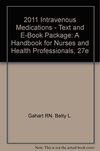 2011 Intravenous Medications - Text and E-Book Package: A Handbook for Nurses and Health Professionals
