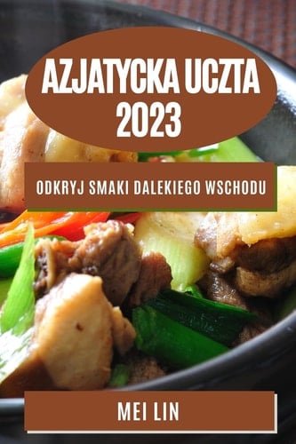Azjatycka uczta 2023 Odkryj smaki Dalekiego Wschodu