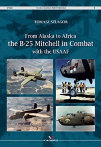 From Alaska to Africa The B-25 Mitchell in Combat with the USAAF