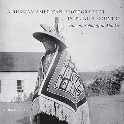 A Russian American Photographer in Tlingit Country Vincent Soboleff in Alaska