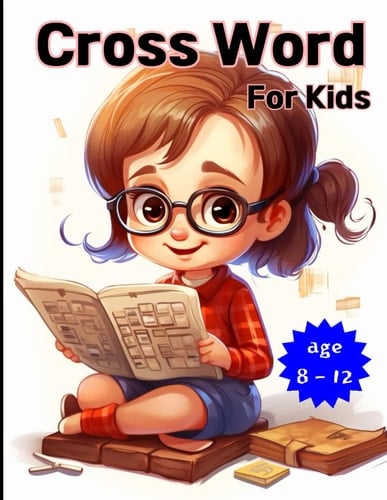 Crossword Puzzles for Kids Ages 8 to 12: Fun and Challenging Crossword Puzzles for Kids Ages 9, 10, 11 and 12