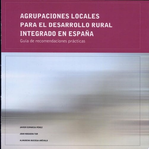 Agrupaciones locales para el desarrollo rural integrado en España Guía de recomendaciones prácticas
