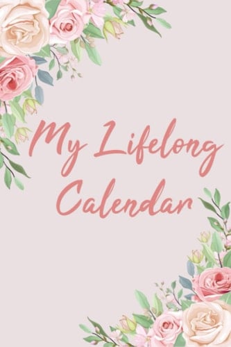 My Lifelong Calendar: Date keeper Reminder for Birthdays and Anniversaries With Month Overview | Date Keeper With Beautiful Cover Design