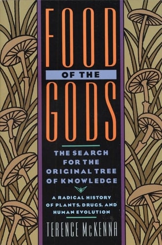 Food of the Gods The Search for the Original Tree of Knowledge A Radical History of Plants, Drugs, and Human Evolution