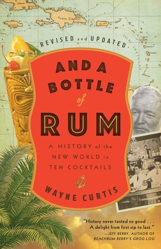 And a Bottle of Rum, Revised and Updated A History of the New World in Ten Cocktails
