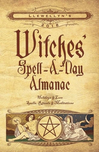 Llewellyn's 2018 Witches' Spell-A-Day Almanac Holidays and Lore, Spells, Rituals and Meditations