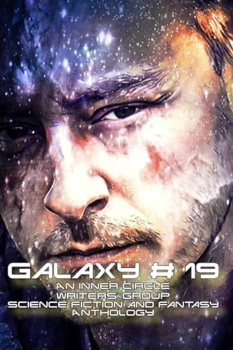 Galaxy # 19: An Inner Circle Writers' Group Science Fiction and Fantasy Anthology