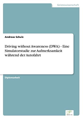 Driving without Awareness (DWA) - Eine Simulatorstudie zur Aufmerksamkeit während der Autofahrt