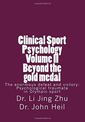 Clinical Sport Psychology Volume II Beyond the Gold Medal: The Enormous Defeat and Victory: Psychological Traumata in Olympic Sport