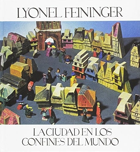 Lyonel Feininger : la ciudad en los confines del mundo