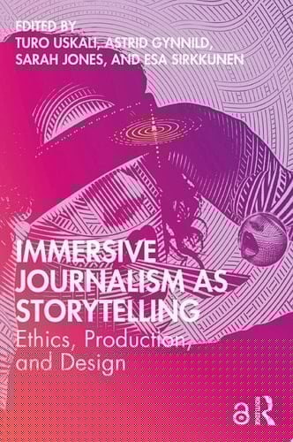 Immersive Journalism as Storytelling Ethics, Production, and Design
