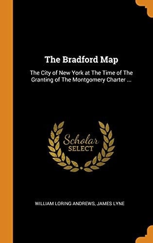The Bradford Map The City of New York at The Time of The Granting of The Montgomery Charter ...