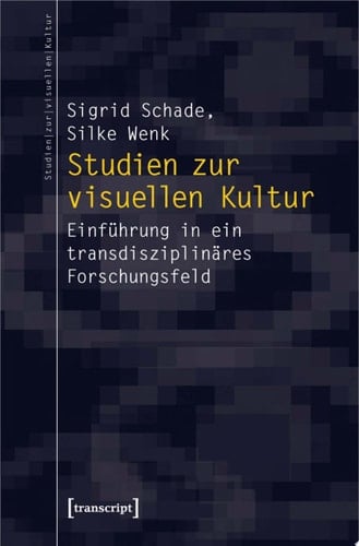 Studien zur visuellen Kultur Einführung in ein transdisziplinäres Forschungsfeld