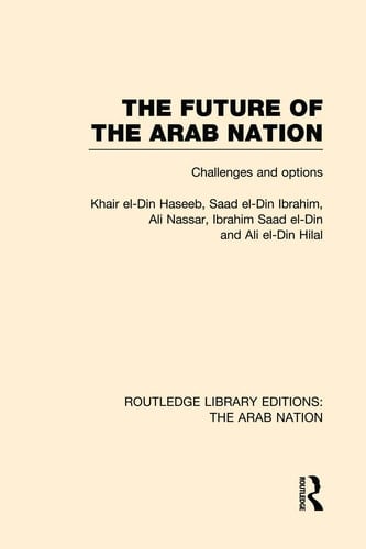 The Future of the Arab Nation (RLE: the Arab Nation) Challenges and Options