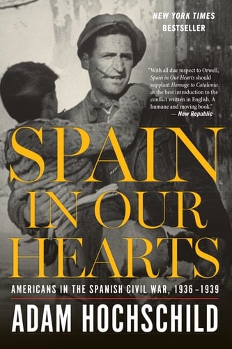 Spain in Our Hearts Americans in the Spanish Civil War, 1936-1939