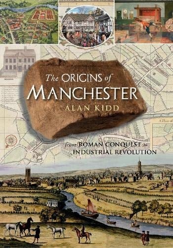 The Origins of Manchester From Roman Conquest to Industrial Revolution
