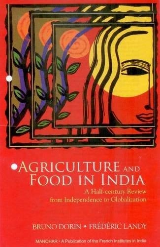 Agriculture and Food in India A Half-century Review, from Independence to Globalization