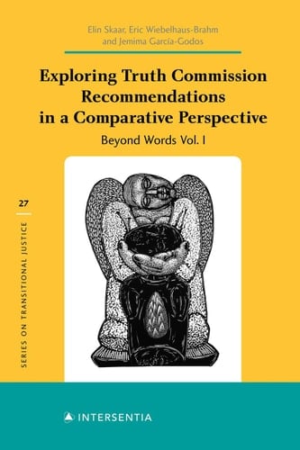 Exploring Truth Commission Recommendations in a Comparative Perspective: Beyond Words Vol. I Beyond Words Vol. I