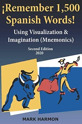 ¡Remember 1,500 Spanish Words!: Use Mnemonics—Visualization, Imagination, Word Association, & Mental Images to Learn, Memorize, Study, Teach & Tutor Vocabulary for High School & College Tests & Exams