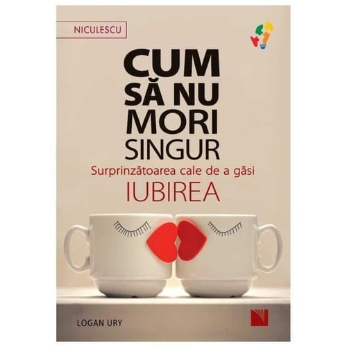 Cum să nu mori singur surprinzătoarea cale de a găsi iubirea